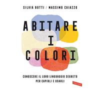 Abitare i colori. Conoscere il loro linguaggio per capirli e usarli [Paperback]