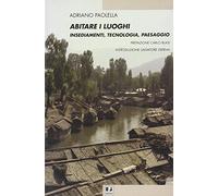 Abitare i luoghi. Insediamenti, tecnologia, paesaggio