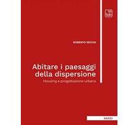 Abitare i paesaggi della dispersione. Housing e progettazione urbana