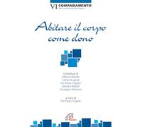 Abitare il corpo come dono. VI Comandamento. Non commettere atti impuri