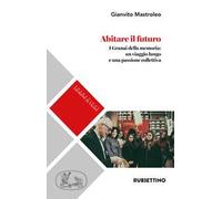 Abitare il futuro. I granai della memoria: un viaggio lungo e una passione collettiva