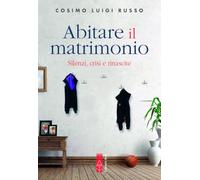 Abitare il matrimonio. Silenzi, crisi e rinascite