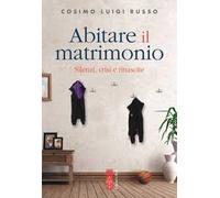 Abitare il matrimonio. Silenzi, crisi e rinascite