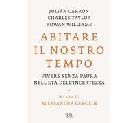 Abitare il nostro tempo. Vivere senza paura nell'età dell'incertezza - Car...