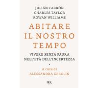 Abitare il nostro tempo. Vivere senza paura nell'età dell'incertezza - Car...