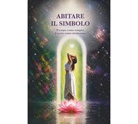 Abitare il Simbolo: Il corpo come tempio, il gesto come rivelazione