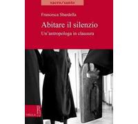 Abitare il slilenzio. Un'antropologa in clausura