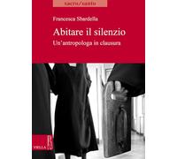 Abitare il slilenzio. Un'antropologa in clausura