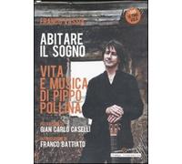 Abitare il sogno. Vita e musica di Pippo Pollina. Con DVD