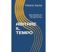 ABITARE IL TEMPO: Come trasformare una linea da percorrere in uno spazio da vivere