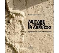 Abitare il tempo in Abruzzo. Sguardi sulle case in terra cruda
