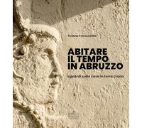 Abitare Il Tempo In Abruzzo. Sguardi Sulle Case In Terra Cruda - - 2024