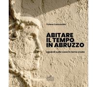 Abitare il tempo in Abruzzo. Sguardi sulle case in terra cruda - [Menabò]