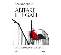 Abitare illegale. Vivere ai margini in Occidente