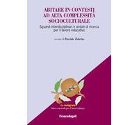Abitare in contesti ad alta complessità socioculturale. Sguardi interdisciplinari e ambiti di ricerca per il lavoro educativo