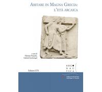 Abitare in Magna Grecia: l'età arcaica - Pesando F. (cur.); Zuchtriegel G....