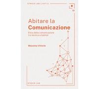 Abitare la comunicazione: Etica della comunicazione tra tecnica e habitat