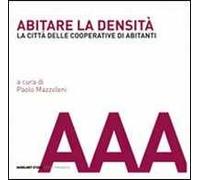 Abitare la densità. La città delle cooperative di abitanti. Ediz. illustrata