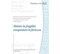 Abitare la fragilità, conquistare la fortezza