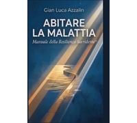 ABITARE LA MALATTIA: Manuale di Resilienza Sorridente ®