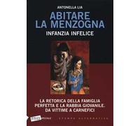 Abitare la menzogna. Infanzia infelice. La retorica della famiglia perfetta e la rabbia giovanile. Da vittime a carnefici