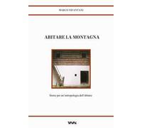 Abitare la montagna. Storie per un'antropologia dell'abitare