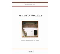 Abitare la montagna. Storie per un'antropologia dell'abitare