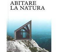 Abitare la natura. Ediz. a colori