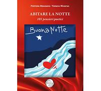 Abitare la notte. 101 pensieri poetici e immagini. Ediz. illustrata