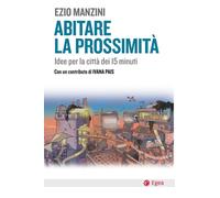 Abitare la prossimità. Idee per la città dei 15 minuti - 2021 - E