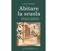 Abitare la scuola: Bellezza, cura e progettazione degli ambienti di apprendimento