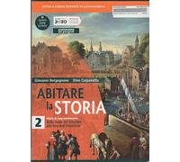 Abitare la storia. Unità di apprendimento. Per il triennio delle Scuole superiori. Con e-book. Con espansione online. Dalla metà del Seicento alla fine dell'Ottocento (Vol. 2)