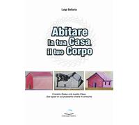 Abitare la Tua Casa, il Tuo Corpo. Il Nostro Corpo e la Nostra Casa, Due Spazi i