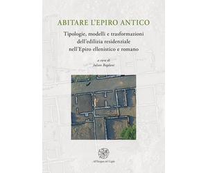 Abitare l'Epiro antico. Tipologie, modelli e trasformazioni dell'edilizia reside