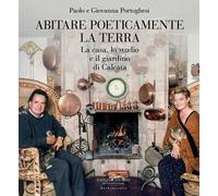 Abitare poeticamente la terra. La casa, lo studio e il giardino di Calcata