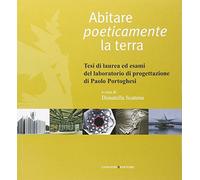 Abitare poeticamente la terra. Tesi di laurea ed esami del laboratorio di ...