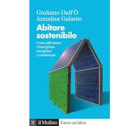 Abitare sostenibile. Come affrontare l'emergenza energetica e ambientale. Nuova ediz.