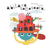 Libri Sabina Colloredo / Valeria Petrone - Abitare Sottosopra. Ediz. Illustrata