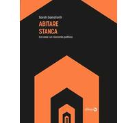 Abitare stanca. La casa: un racconto politico