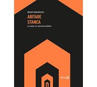 Abitare stanca. La casa: un racconto politico - Gainsforth Sarah