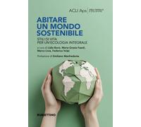 Abitare un mondo sostenibile. Stili di vita per un'ecologia integrale [Paperback