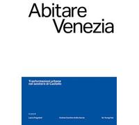 Abitare Venezia. Trasformazioni urbane nel sestiere di Castello