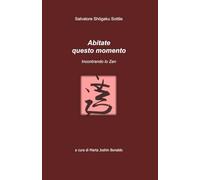 Abitate questo momento: Incontrando lo Zen