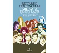 Abitavo a Penny Lane. Memorie di anni gloriosi di rock, jazz e blues