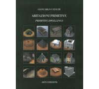Abitazioni Primitive. Il Processo Evolutivo dei Tipi Edilizi nel Mondo. Primitiv