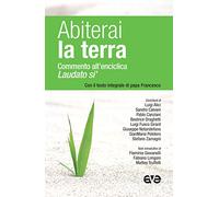 Abiterai la terra. Commento all'enciclica «Laudato si'» con il testo integrale di papa Francesco