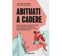 ABITUATI A CADERE. BRACCIA STANCHE, SCARPETTE STRETTE E ALTRE GIOIE DELL'ARRAMPI