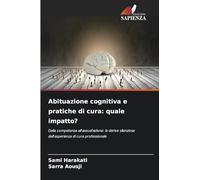 Abituazione cognitiva e pratiche di cura: quale impatto?: Dalla competenza all'assuefazione: le derive silenziose dell'esperienza di cura professionale