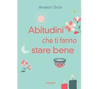 Abitudini che ti fanno stare bene. Vivere ogni giorno in pienezza