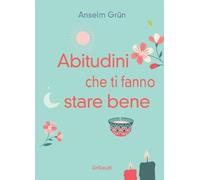 Abitudini che ti fanno stare bene. Vivere ogni giorno in pienezza